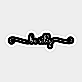 Be Silly Sticker